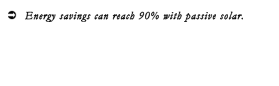 Text Box: Ü	Energy savings can reach 90% with passive solar.